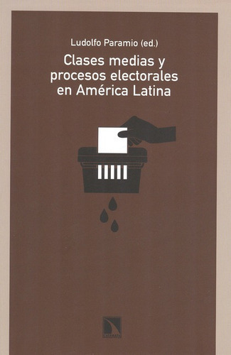 Clases Medias Y Procesos Electorales En America Latina, De Paramio, Ludolfo. Editorial Los Libros De La Catarata, Tapa Blanda, Edición 1 En Español, 2012