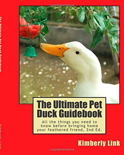 The Ultimate Pet Duck Guidebook All The Things You Need To K