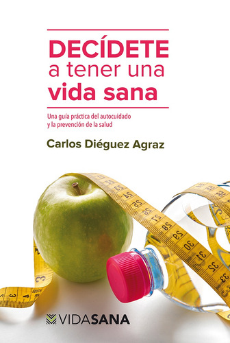 Decídete a tener una vida sana, de Dieguez, Carlos. Editorial Selector, tapa blanda en español, 2016