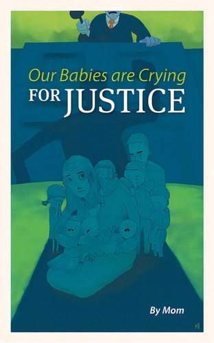 Our Babies Are Crying For Justice, De Mom. Editorial Friesenpr, Tapa Blanda En Inglés