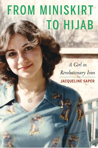 Libro From Miniskirt To Hijab: A Girl In Revolutionary Ira