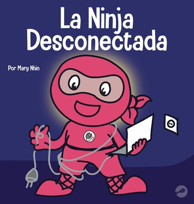 Libro La Ninja Desconectada: Un Libro Para Niã±os Sobre E...