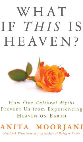 Libro: What If This Is Heaven?: How Our Cultural Myths Us On