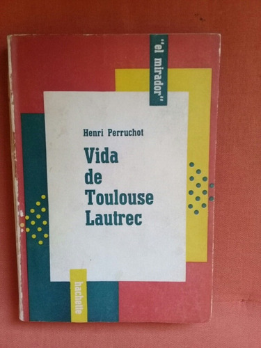 Vida De Toulouse Lautrec - Henri Perruchot