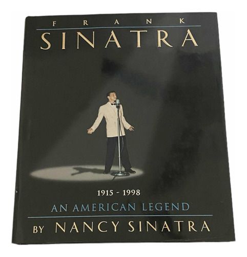 Frank Sinatra. 1915-1998. An American Legend. Nancy Sinatra.