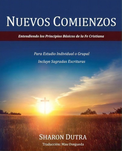 Nuevos Comienzos : Entendiendo Los Principios B Sicos De La Fe Cristiana, De Sharon Dutra. Editorial Be Transformed Ministries, Tapa Blanda En Español