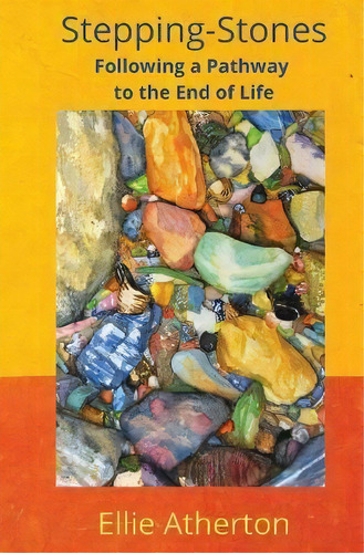 Stepping-stones Following A Pathway To The End Of Life, De Ellie Atherton., Tapa Blanda En Inglés