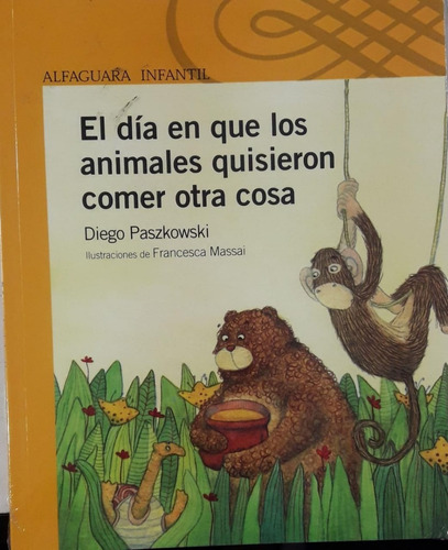  Día En Que Los Animales Quisieron Comer Otra Cosa Alfaguara