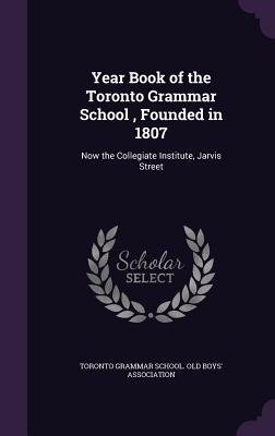 Libro Year Book Of The Toronto Grammar School, Founded In...