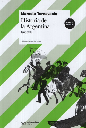 Historia de la Argentina 1806-1852, de Marcela Ternavasio. Editorial Siglo XXI, tapa blanda en español, 2009