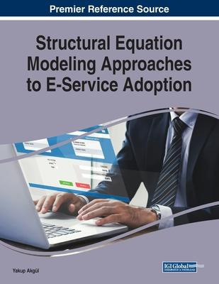 Structural Equation Modeling Approaches To E-service Adop...