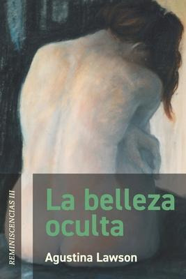 Libro La Belleza Oculta : Reminiscencias Iii - Agustina L...