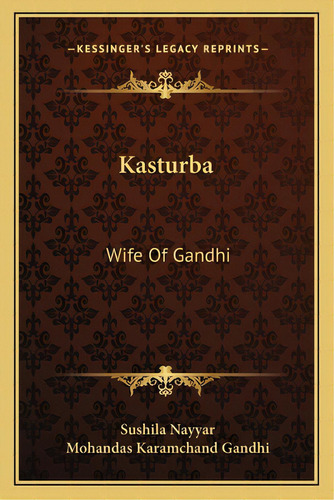 Kasturba: Wife Of Gandhi, De Nayyar, Sushila. Editorial Kessinger Pub Llc, Tapa Blanda En Inglés