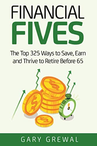 Financial Fives: The Top 325 Ways To Save, Earn, And Thrive To Retire Before 65, De Grewal, Gary. Editorial Independently Published, Tapa Blanda En Inglés