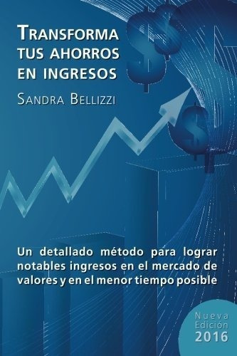 Transforma Tus Ahorros En Ingresos : Ms Sandra R Bellizzi 