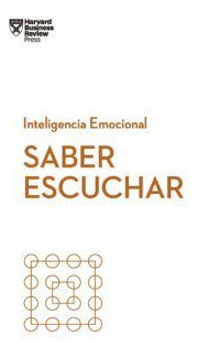 Libro Saber Escuchar. Serie Inteligencia Emocional Hbr