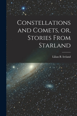 Libro Constellations And Comets, Or, Stories From Starlan...