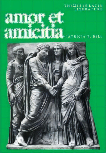 Themes In Latin Literature: Amor Et Amicitia, De Patricia E. Bell. Editorial Cambridge University Press, Tapa Blanda En Inglés