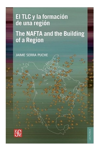Libro: El Tlc Y La Formación De Una Región|jaime Serra Puche