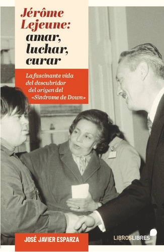 Jérôme Lejeune: Luchar, Amar, Curar