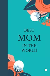 Best Mom In The World: Pretty Blank Lined Journal Notebook F