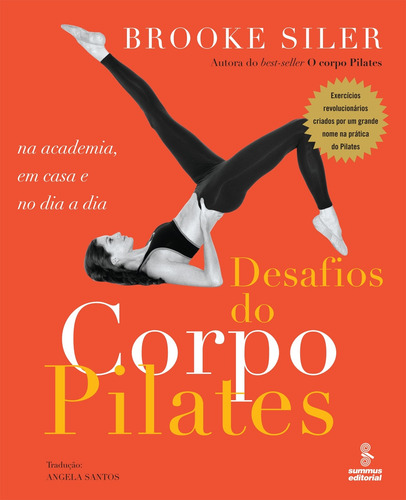 Desafios do corpo pilates: na academia, em casa e no dia a dia, de Siler, Brooke. Editora Summus Editorial Ltda., capa mole em português, 2009