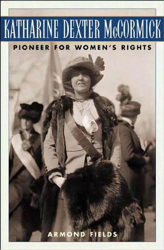 Katharine Dexter Mccormick : Pioneer For Women's Rights, De Armond Fields. Editorial Abc-clio, Tapa Dura En Inglés