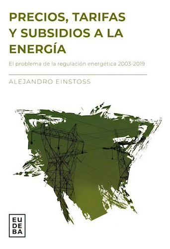 Libro Precios Tarifas Y Subsidios A La Energia De Alejandro 