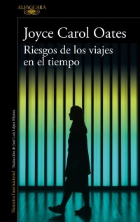 Riesgos De Los Viajes En El Tiempo - Joyce Carol Oates