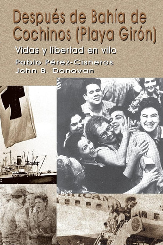 Libro: Después De Bahía De Cochinos (playa Girón): Vidas Y L