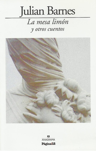 La Mesa Limon Y Otros Cuentos, De Julian Barnes. Editorial Anagrama, Tapa Blanda En Español, 2004