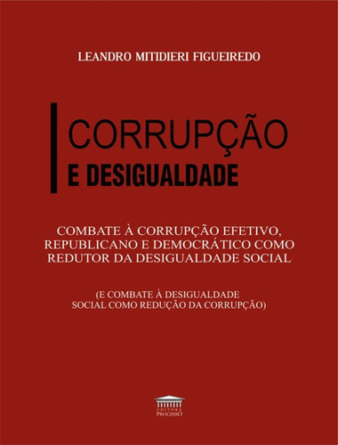 Corrupcao E Desigualdade: Corrupção E Desigualdade, De Figueiredo, Leandro Matidieri. Editora Processo, Capa Mole, Edição 1 Em Português, 2020