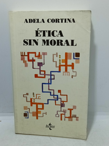 Ética Sin Moral - Adela Cortina - Editorial Tecnos - 1995