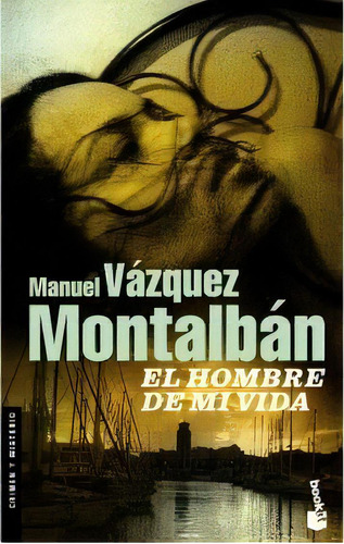 El Hombre De Mi Vida, De Manuel Vázquez Montalbán. Editorial Booket En Español