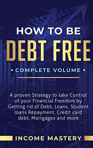 How To Be Debt Free: A Proven Strategy To Take Control Of Yo