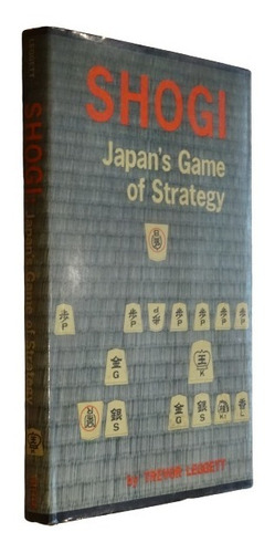 Shogi. Japan´s Game Of Strategy. Trevor Leggett. Ch. Tuttle.