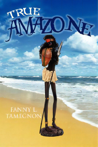 True Amazone, De Tamegnon, Fanny L.. Editorial Authorhouse, Tapa Blanda En Inglés