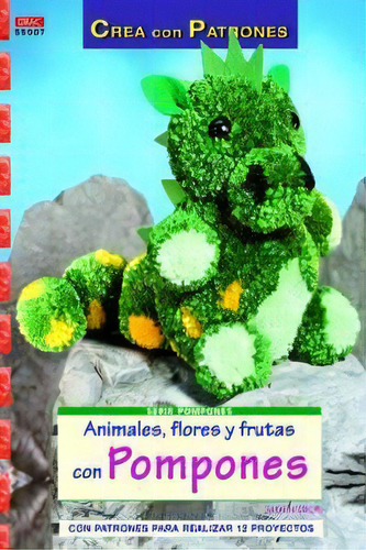 Animales, Flores Y Frutas Con Pompones: Con Patrones Para Realizar 12 Proyectos, De Ürüm, Jasmin. Crea Con Patrones, Vol. 1. Editorial Editorial El Drac, S.l., Tapa Blanda En Español