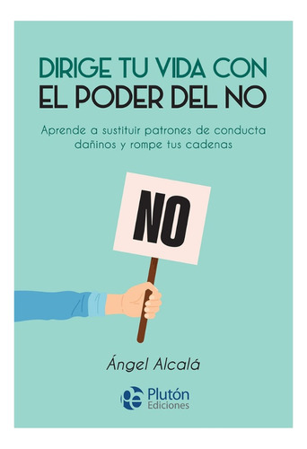 Dirige Tu Vida Con El Poder Del No - Ángel Alcalá
