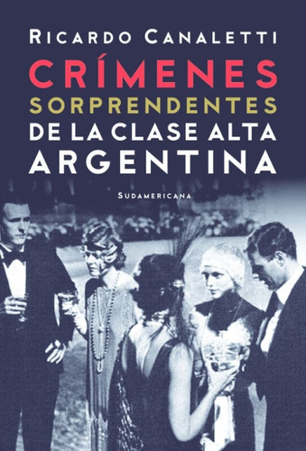 Crímenes Sorprendentes De La Clase Alta Argentina - Ricardo 