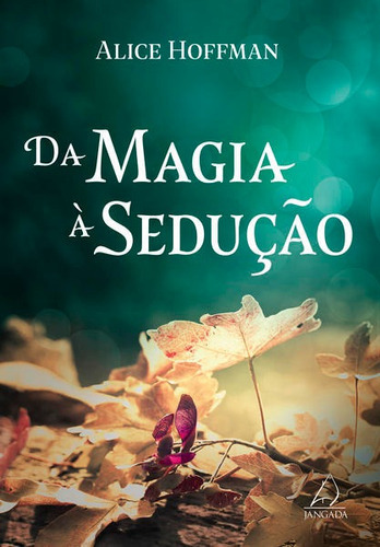 Da Magia À Sedução, De Hoffman, Alice. Editora Jangada, Capa Mole Em Português