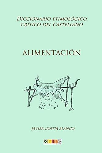 Alimentación: Diccionario Etimológico Crítico Del Castellano