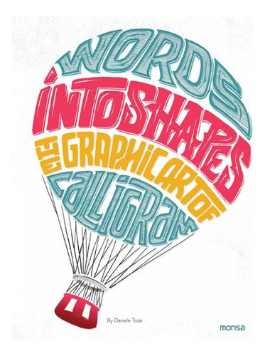 Words Into Shapes The Graphic Art Of Calligram - Aa.vv