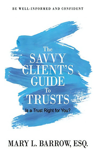 The Savvy Clientøs Guide To Trusts: Is A Trust For You? (savvy Client Series), De Barrow, Mary L. Editorial Savvy Client Press, Tapa Blanda En Inglés