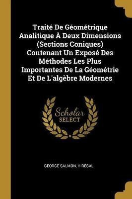 Traite De Geometrique Analitique A Deux Dimensions (secti...