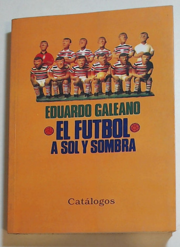 El Futbol A Sol Y Sombra - Eduardo Galeano 