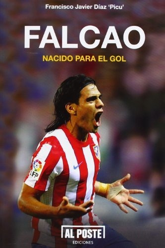 Libro Falcao Nacido Para El Golde Francisco Javier Díaz Beni