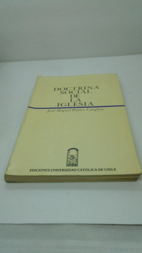 Doctrina Social De La Iglesia.  José Miguel Ibáñez Langlois.