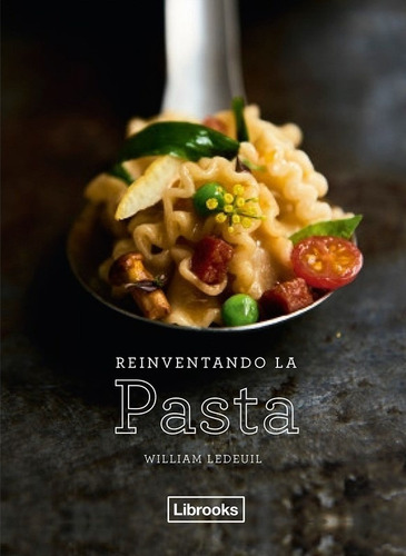 Reinventando La Pasta -william Ledeuil