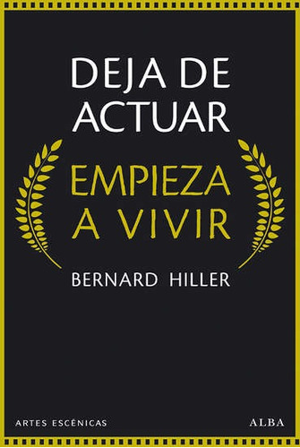 Deja De Actuar, Empieza A Vivir - Hiller Bernard - Alba